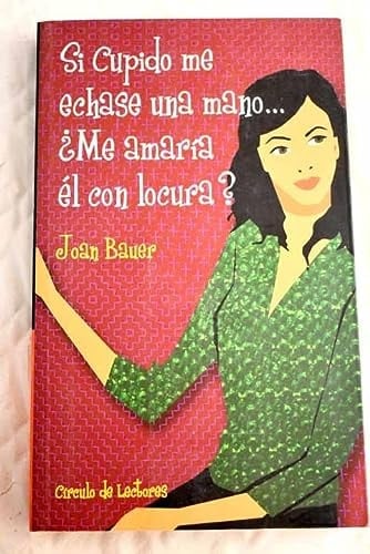 Si Cupido me echase una mano-- Âżme amarĂa Ă©l con locura? - Joan Bauer • 2003