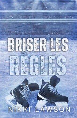 Briser les règles (Les coeurs du hockey) (French Edition) - Nikki Lawson • 2024