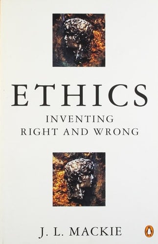 Ethics Inventing Right and Wrong - J Mackie · 1990
