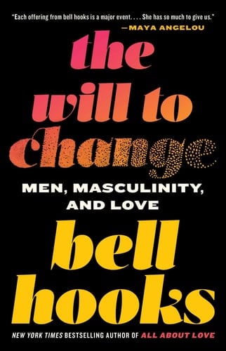The Will to Change Men, Masculinity, and Love - bell hooks · 2004
