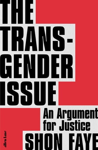 The Transgender Issue An Argument for Justice - Shon Faye • 2021