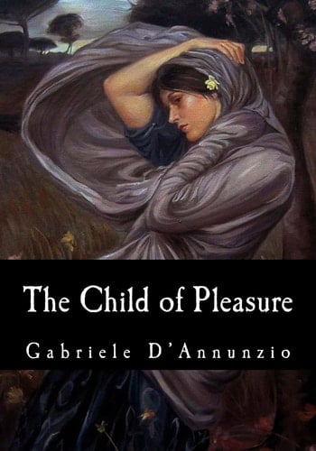 The Child of Pleasure - Gabriele D'Annunzio · 2017
