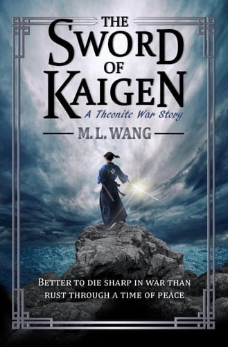 The Sword of Kaigen A Theonite War Story - M. L. Wang