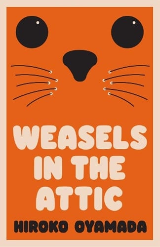 Weasels in the Attic - Hiroko Oyamada · 2012