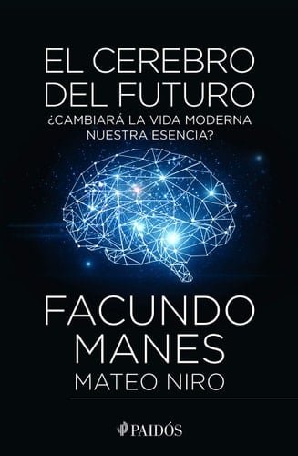El Cerebro Del Futuro - Facundo Manes, Mateo Niro · 2018