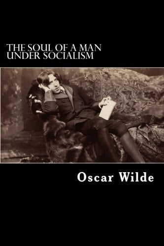 The Soul of a Man Under Socialism - Oscar. Wilde • 2017