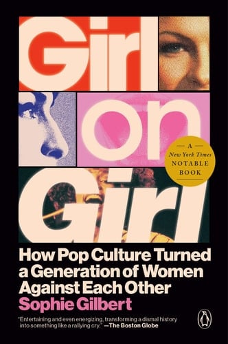 Girl on Girl - How Pop Culture Turned a Generation of Women Against Themselves - Sophie Gilbert · 2026