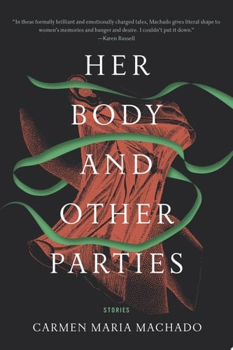 Her Body and Other Parties Stories - Carmen Maria Machado • 2017