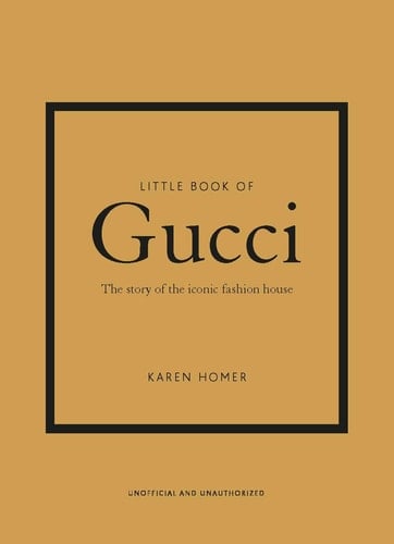 Little Book of Gucci The Story of the Iconic Fashion House - Karen Homer · 2020