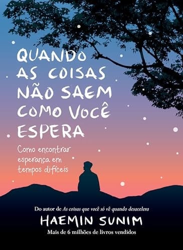 Quando as coisas não saem como você espera Como encontrar esperança em tempos difíceis - Haemin Sunim • 2024