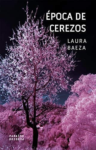 Época de cerezos (Spanish Edition) - Laura Baeza · 2019