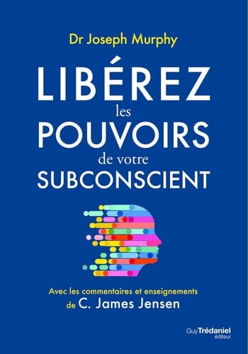 Libérez les pouvoirs de votre subconscient - Joseph Murphy · 2021