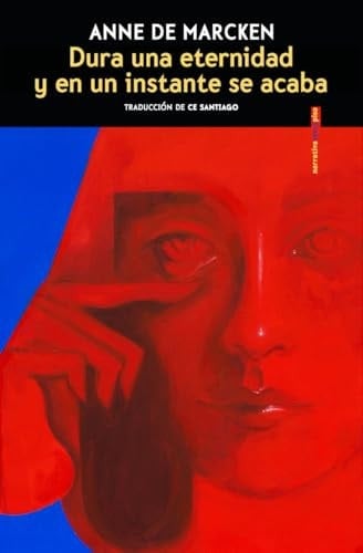 Dura una eternidad y en un instante se acaba - Anne de Marcken