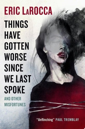 Things Have Gotten Worse Since We Last Spoke - Eric LaRocca · 2022