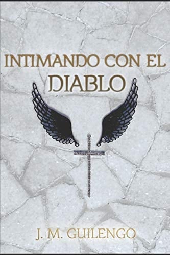 Intimando con el Diablo (Spanish Edition) - J. M. Guilengo • 2017