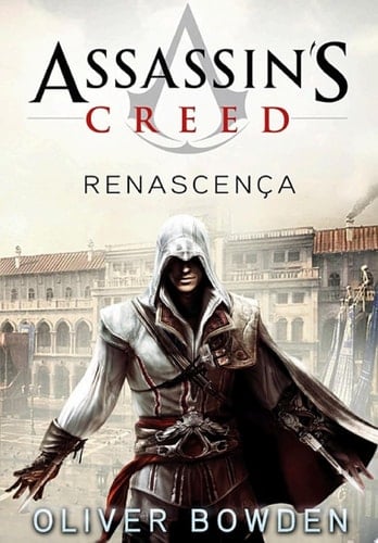Assassin’s Creed - Renascença - OLIVER BOWDEN · 2016