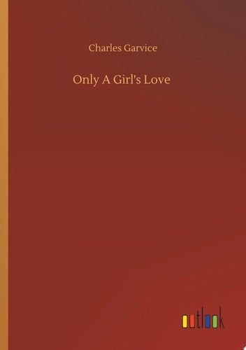 Only A Girl's Love - Charles Garvice · 2020