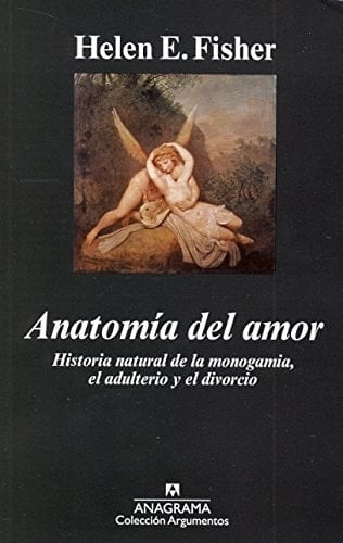 Anatomia Del Amor: Historia Natural De La Monogamia, El Adulterio Y El Divorcio (Spanish Edition) - HELEN E. FISHER · 2013