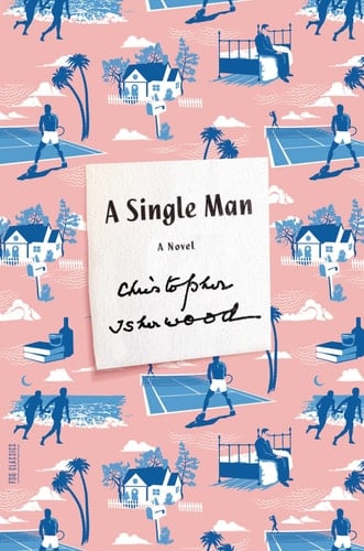 A Single Man A Novel - Christopher Isherwood · 2013
