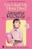 I'm Glad My Mom Died - Jennette McCurdy · 2025