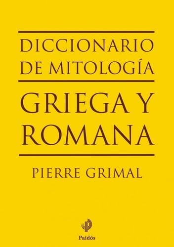 Diccionario de mitología griega y romana - Pierre Grimal · 2010