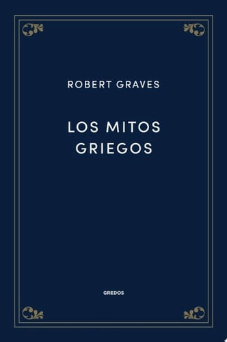Los mitos griegos - Robert Graves, Esther Gómez · 2019