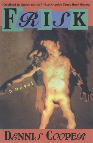 Frisk A Novel - Dennis Cooper Β· 1992