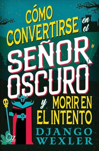 Cómo convertirse en el Señor Oscuro y morir en el intento - Django Wexler · 2025