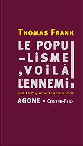 Le populisme, voilà l'ennemi ! - Thomas Frank · 2021