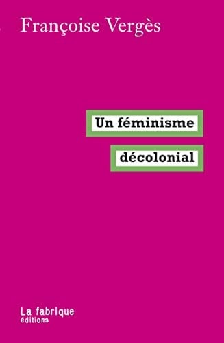 Un féminisme décolonial - Françoise Vergès · 2019