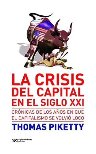 CRISIS DEL CAPITAL EN EL SIGLO XXI, LA - PIKETTY THOMAS • 2012