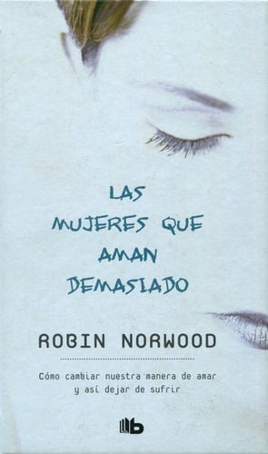 Las mujeres que aman demasiado - Robin Norwood · 2007