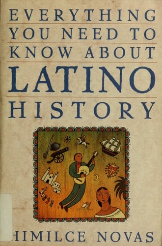 Everything You Need to Know about Latino History - Himilce Novas · 1994