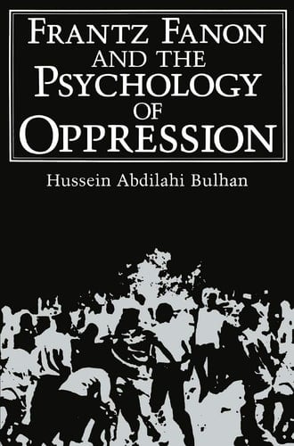 Frantz Fanon and the Psychology of Oppression (Path in Psychology) - Hussein Abdilahi Bulhan • 1985