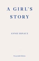 A Girl's Story - Annie Ernaux · 2020