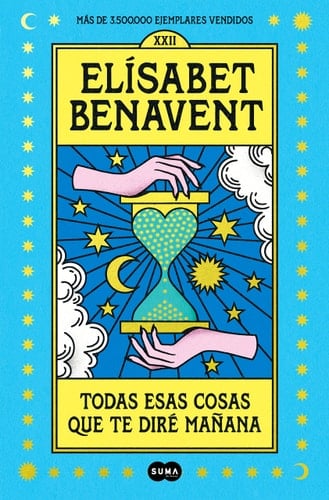 Todas esas cosas que te diré mañana / Everything I'll Say to You Tomorrow (Spanish Edition) - Elisabet Benavent • 2022