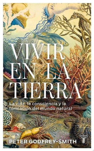 Vivir en la Tierra La vida, la consciencia y la formación del mundo natural - Peter Godfrey-Smith · 2025