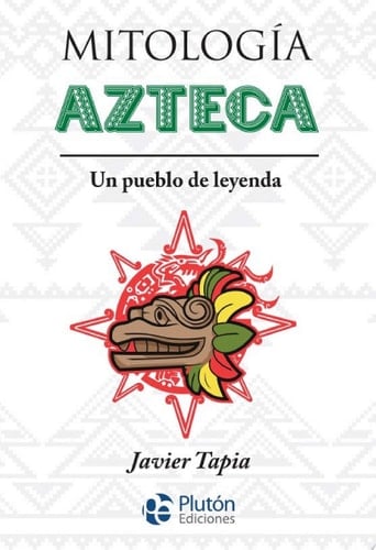 Mitología Azteca Un pueblo de leyenda - Javier Tapia · 2020