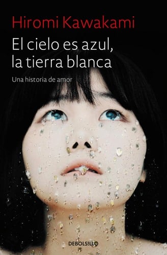 El cielo es azul, la tierra blanca - Hiromi Kawakami • 2018