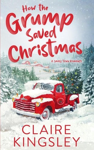 How the Grump Saved Christmas - Claire Kingsley · 2022