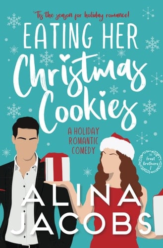 Eating Her Christmas Cookies: A Holiday Romantic Comedy (Frost Brothers,1) - Alina Jacobs · 2018