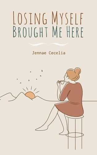 Losing Myself Brought Me Here - Jennae Cecelia · 2019