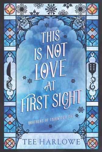 This Is Not Love at First Sight (Brothers of Fairwitch Isle) - Tee Harlowe · 2026