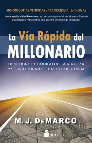 La vía rápida del millonario: Descubre el código de la riqueza y se rico el resto de tu vida (Spanish Edition) - M.J. De Marco · 2018
