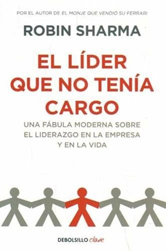 El Lider Que No Tenia Cargo - ROBIN S. SHARMA · 2013