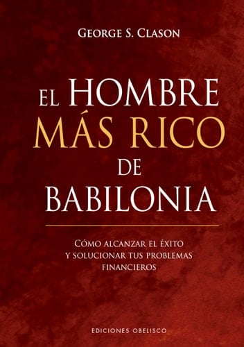 El hombre más rico de Babilonia (Spanish Edition) - George Clason · 2020