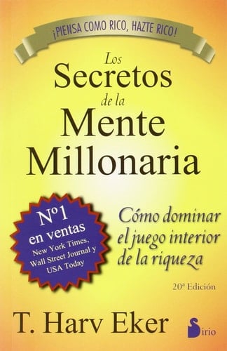 Los secretos de la mente millonaria Cómo dominar el juego interior de la riqueza - T. Harv Eker · 2011