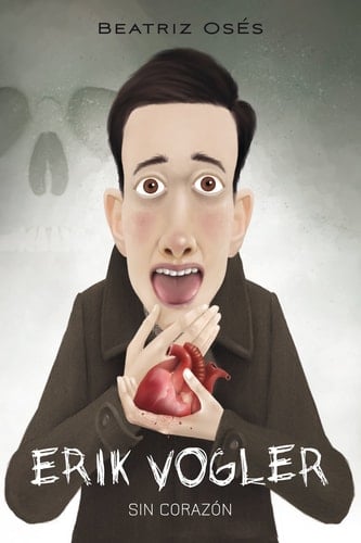 ERIK VOGLER 5: Sin corazón (Spanish Edition) - Beatriz Oses García • 2017