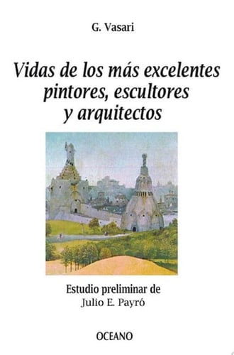 Vidas de los más excelentes pintores, escultores y arquitectos - Giorgio Vasari · 2016