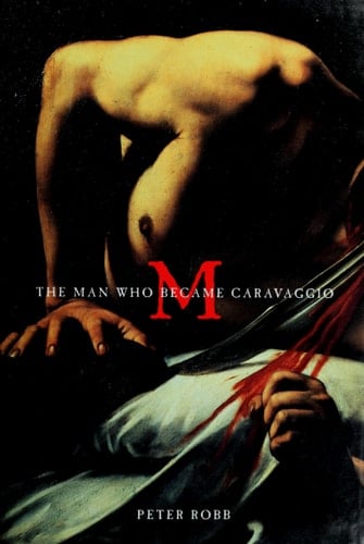 M The Man Who Became Caravaggio - Peter Robb · 2000